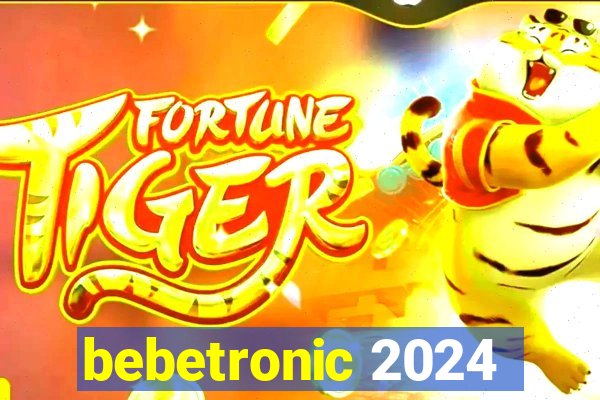 bebetronic 2024